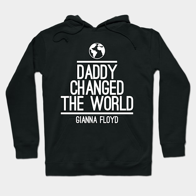 daddy changed the world gianna floyd Hoodie by GOG designs